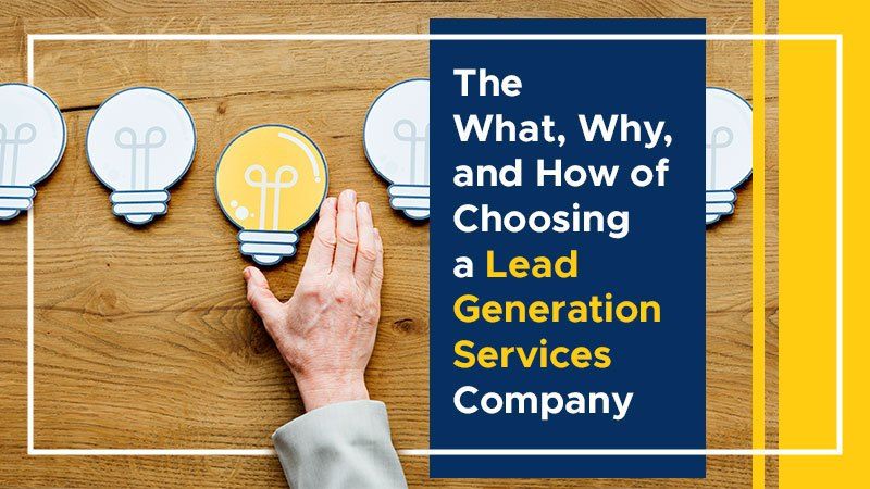 The What How and Why of choosing a lead generation services company