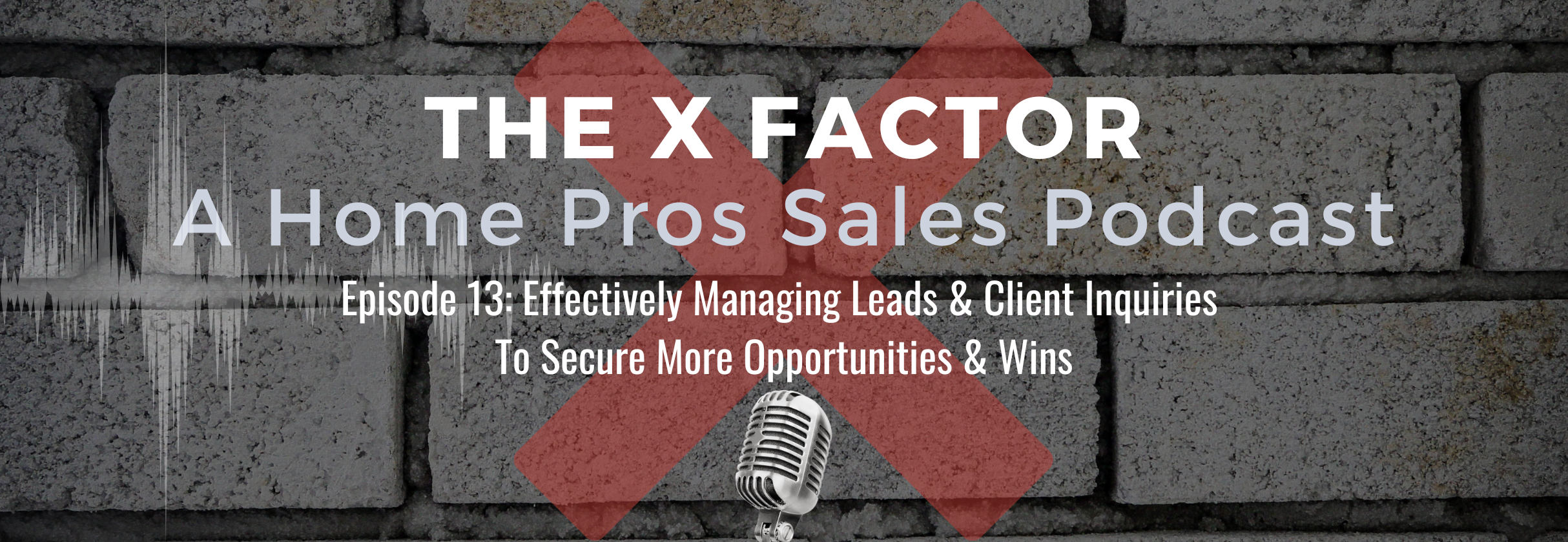 Episode 13 The X Factor A Home Improvement Sales Podcast conXpros